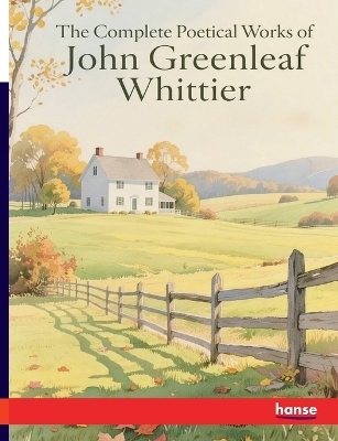 The Complete Poetical Works of John Greenleaf Whittier - John Greenleaf Whittier
