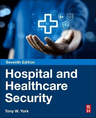Hospital and Healthcare Security - Tony W. York