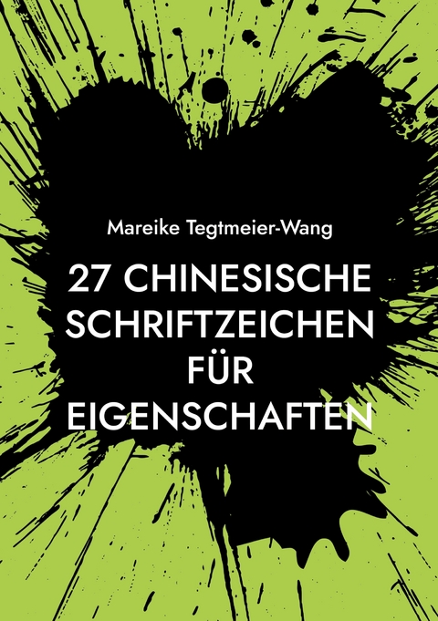 27 chinesische Schriftzeichen für Eigenschaften - Mareike Tegtmeier-Wang