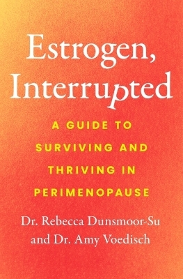 Estrogen, Interrupted - Dr Dunsmoor-Su, Dr Voedisch