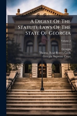 A Digest Of The Statute Laws Of The State Of Georgia