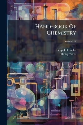 Hand-book Of Chemistry - Leopold Gmelin, Henry Watts