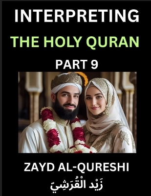 Interpreting The Holy Quran (Part 9)- Divine Lessons for Kids, Young and Adults, Essays on Divine Guidance Philosophy, Spiritualism and Human Understanding, Illuminating the Path, Reflective Essays on the Quran's Wisdom, Divine Words, Human Hearts, Islam T