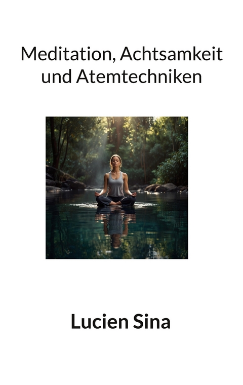 Meditation, Achtsamkeit und Atemtechniken - Lucien Sina