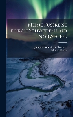 Meine Fussreise durch Schweden und Norwegen. - Eduard Henke