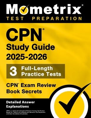 Cpn Study Guide 2025-2026 - 3 Full-Length Practice Tests, Cpn Exam Review Book Secrets - 
