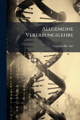 Allgemeine Vererbungslehre - Valentin Haecker