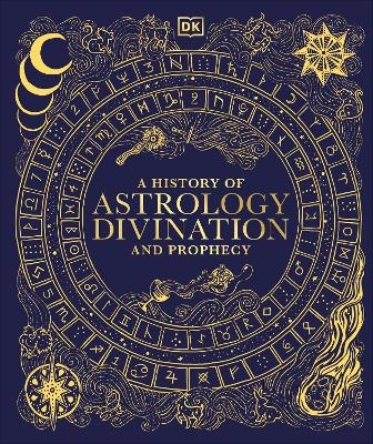 A History of Astrology, Divination and Prophecy -  Dk