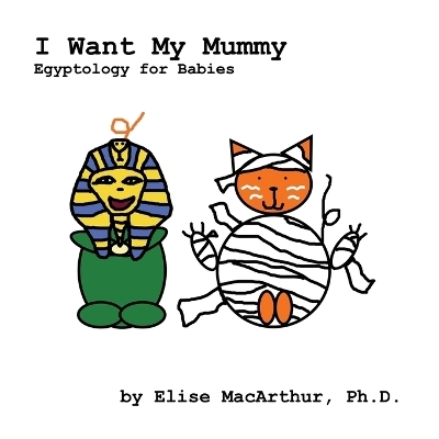 I Want My Mummy - Elise MacArthur