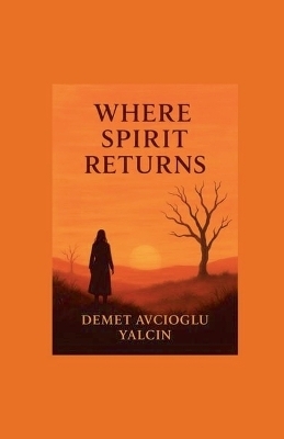 Where Sprit Returns - Demet Avcioglu Yalcin