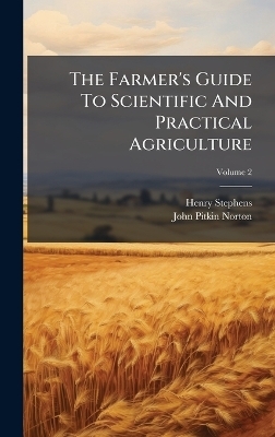The Farmer's Guide To Scientific And Practical Agriculture - Henry Stephens