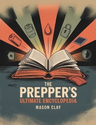 The Prepper's Ultimate Encyclopedia - Mason Clay