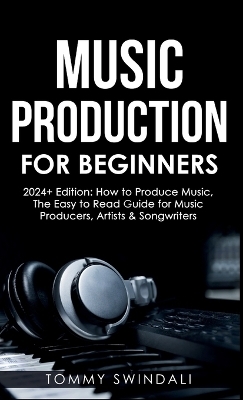 Music Production For Beginners 2024+ Edition