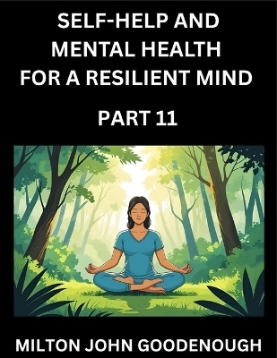 Self-help and Mental Health for a Resilient Mind (Part 11) - Milton John Goodenough