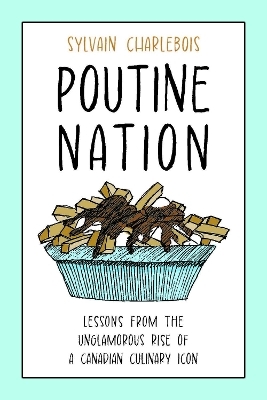Poutine Nation - Sylvain Charlebois