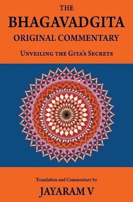 The Bhagavadgita Original Commentary - Jayaram V
