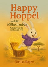 Happy Hoppel und die Möhrchenbox – Für kleine Abenteurer und Weltentdecker - Tamika Rogers