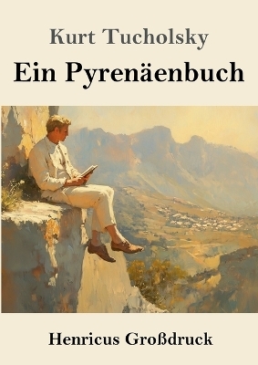 Ein Pyren&auml;enbuch (Gro&szlig;druck) - Kurt Tucholsky