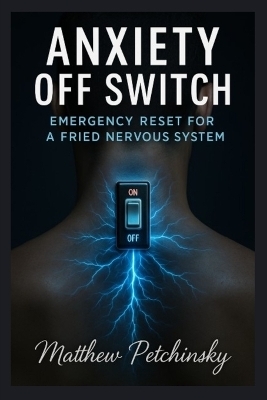 Anxiety Off Switch - Matthew Petchinsky