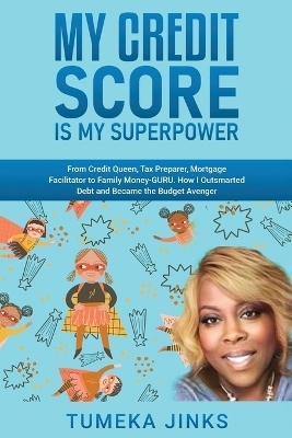 My Credit Score Is My Superpower - Tumeka Jinks