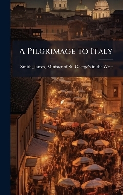 A Pilgrimage to Italy - 