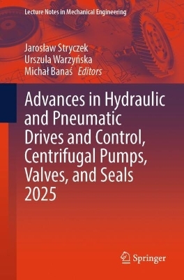 Advances in Hydraulic and Pneumatic Drives and Control, Centrifugal Pumps, Valves, and Seals 2025