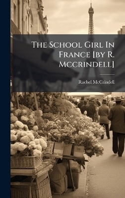 The School Girl In France [by R. Mccrindell]