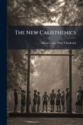 The New Calisthenics - Mara Louise Pratt-Chadwick
