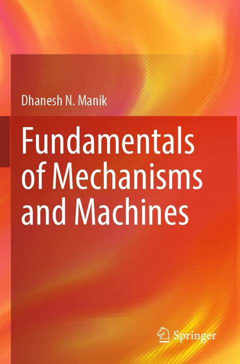 Fundamentals of Mechanisms and Machines - Dhanesh N. Manik