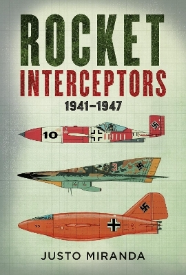 Rocket Interceptors 1941&ndash;1947 - Justo Miranda