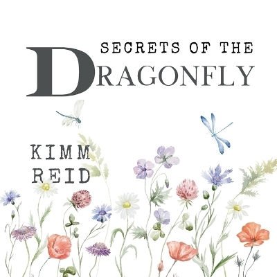 Secrets of the Dragonfly - Kimm Reid