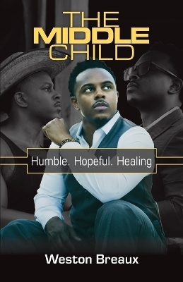 The Middle Child; Humble. Hopeful. Healing. - Weston Breaux