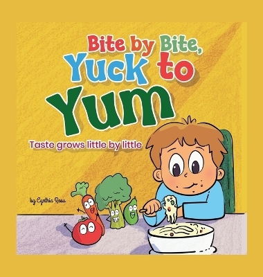 Bite by Bite, Yuck to Yum - Cynthia Ross