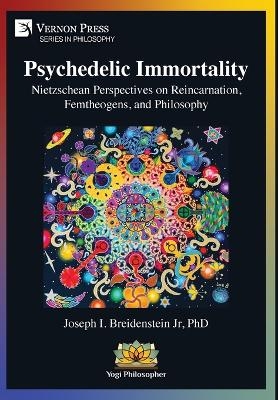 Psychedelic Immortality - Joseph I Breidenstein  Jr