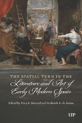 The Spatial Turn in the Literature and Art of Early Modern Spain - Mary E. Barnard, Frederick A. de Armas