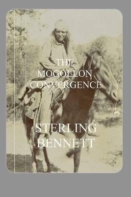 The Mogollon Convergence - Sterling Bennett