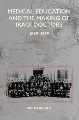 Medical Education and the Making of Iraqi Doctors, 1869-1959