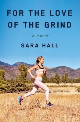 For the Love of the Grind - Sara Hall
