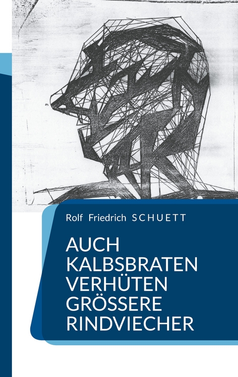 Auch Kalbsbraten verh&uuml;ten gr&ouml;&szlig;ere Rindviecher - Rolf Friedrich Schuett