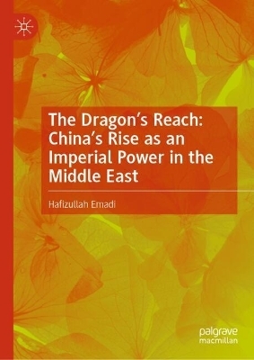The Dragon’s Reach: China’s Rise as an Imperial Power in the Middle East