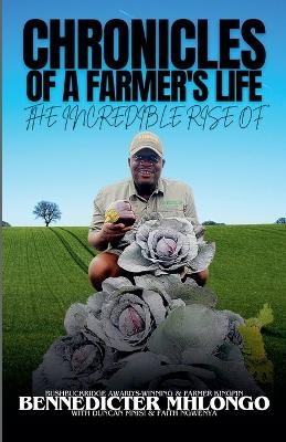 Chronicles of A Farmer's Life - Bennedicter Mhlongo