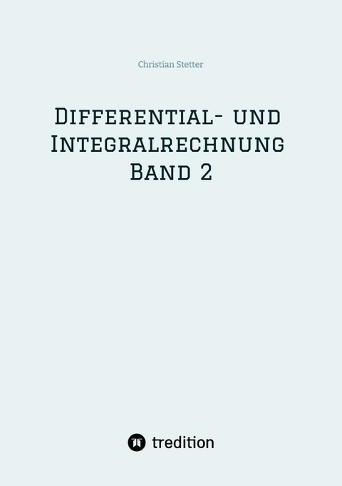 Differential- und Integralrechnung Band 2 - Christian Stetter