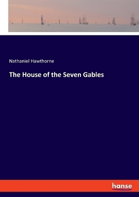 The House of the Seven Gables - Nathaniel Hawthorne