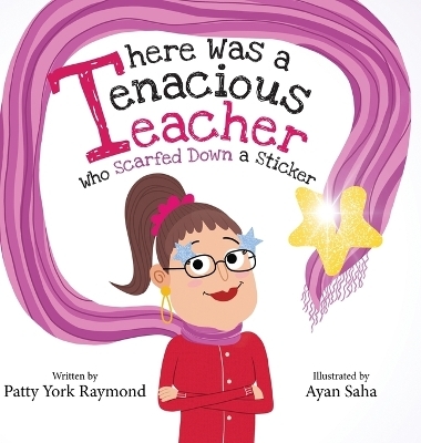 There was a Tenacious Teacher who Scarfed down a Sticker - Patty York Raymond