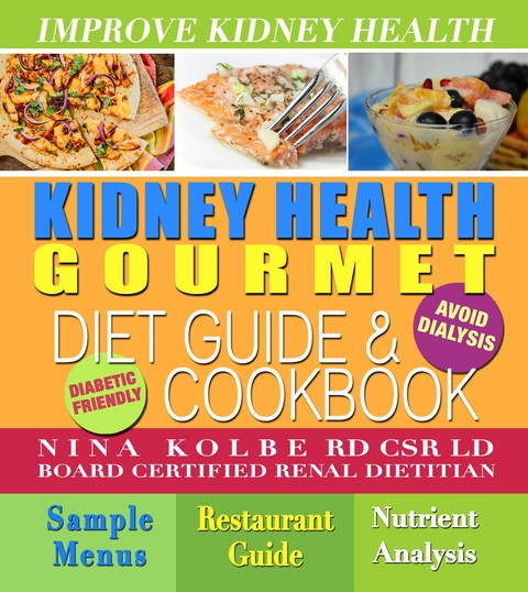 Kidney Health Gourmet Diet Guide and Cookbook - Nina Kolbe