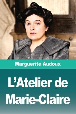 L'Atelier de Marie-Claire - Marguerite Audoux