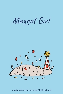 Maggot Girl - Rikki Holland