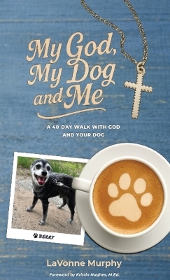 My God, My Dog And Me - Lavonne Murphy
