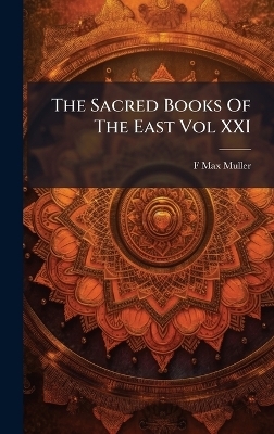 The Sacred Books Of The East Vol XXI - F Max Muller