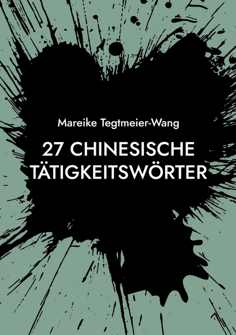 27 chinesische Tätigkeitswörter - Mareike Tegtmeier-Wang